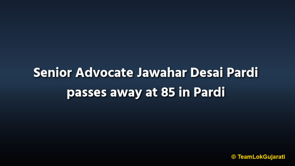 Senior Advocate Jawahar Desai Pardi passes away at 85 in Pardi