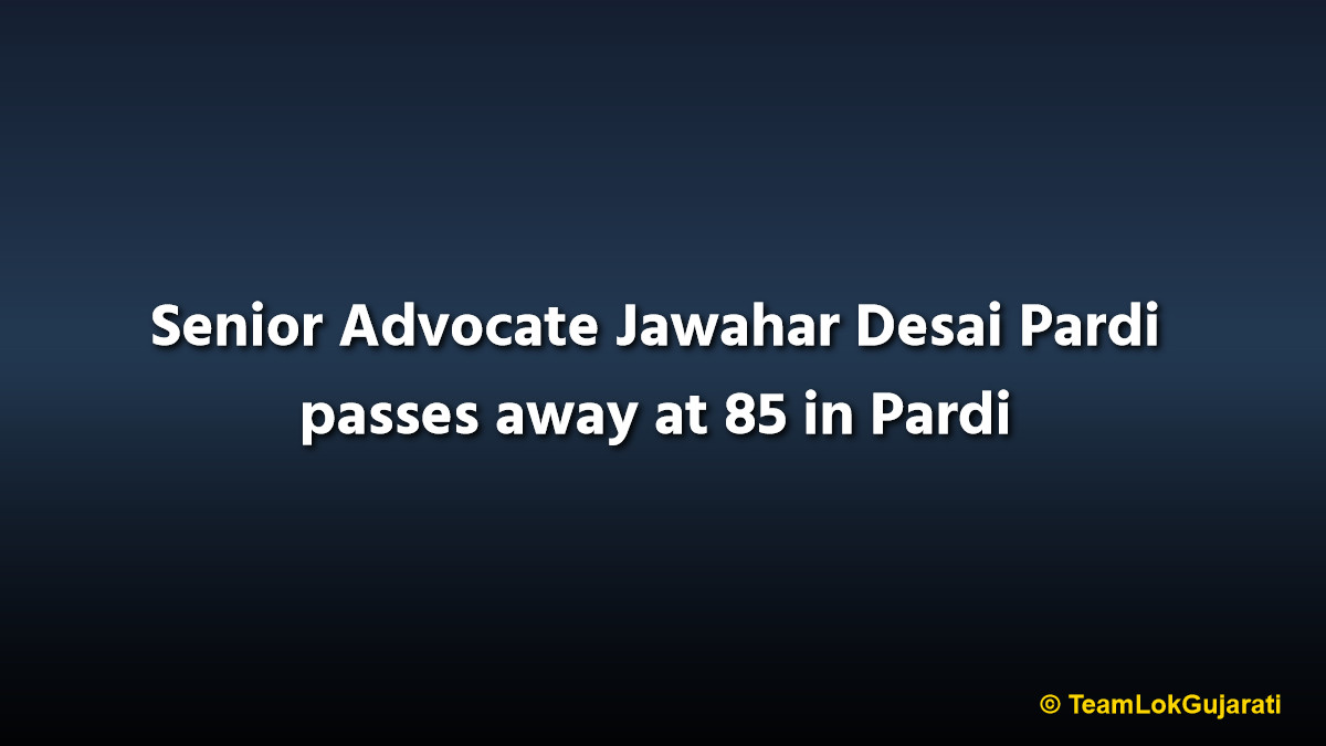 Senior Advocate Jawahar Desai Pardi passes away at 85 in Pardi