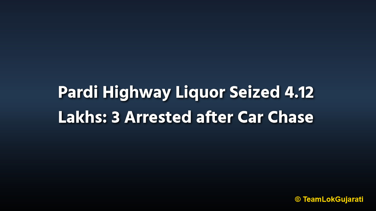 Pardi Highway Liquor Seized 4.12 Lakhs: 3 Arrested after Car Chase
