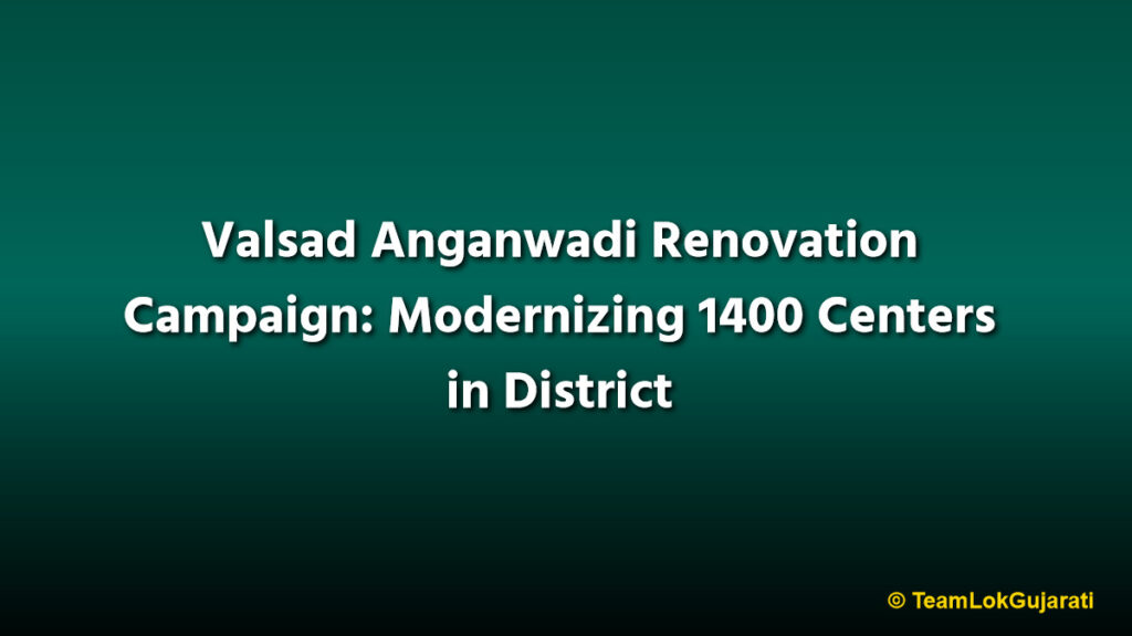 Valsad Anganwadi Renovation Campaign: Modernizing 1400 Centers in District