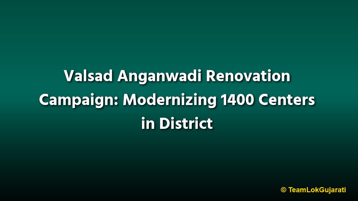 Valsad Anganwadi Renovation Campaign: Modernizing 1400 Centers in District