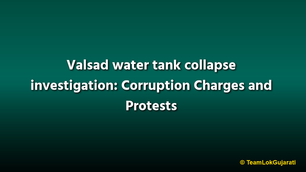 Valsad water tank collapse investigation: Corruption Charges and Protests