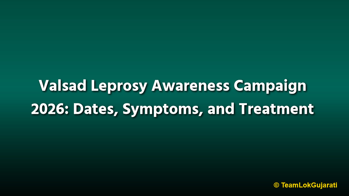 Valsad Leprosy Awareness Campaign 2026: Dates, Symptoms, and Treatment