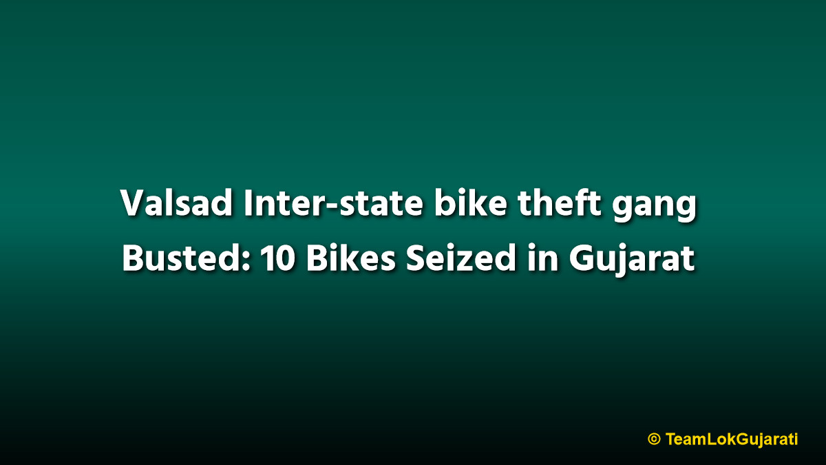 Valsad Inter-state bike theft gang Busted: 10 Bikes Seized in Gujarat