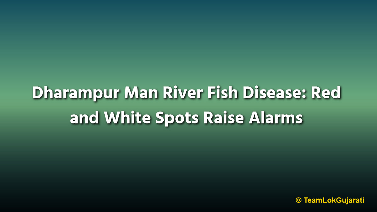 Dharampur Man River Fish Disease: Red and White Spots Raise Alarms
