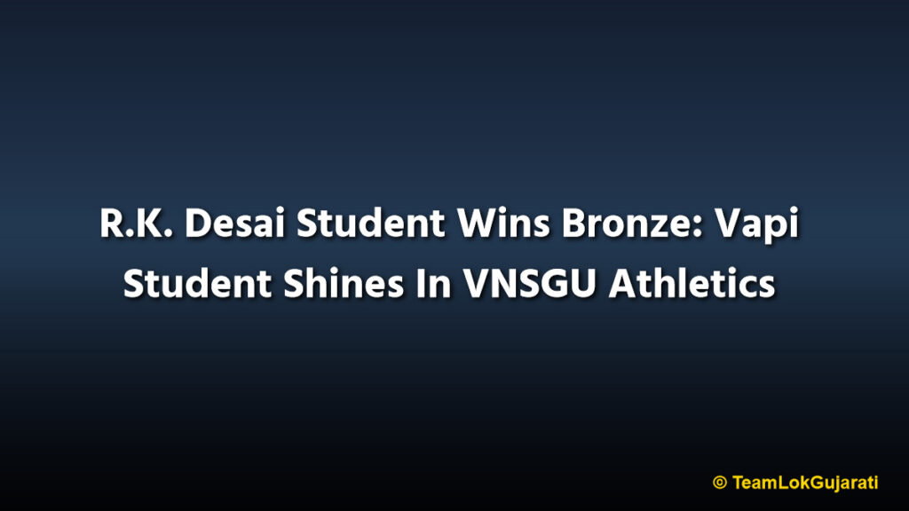 R.K. Desai Student Wins Bronze: Vapi Student Shines In VNSGU Athletics