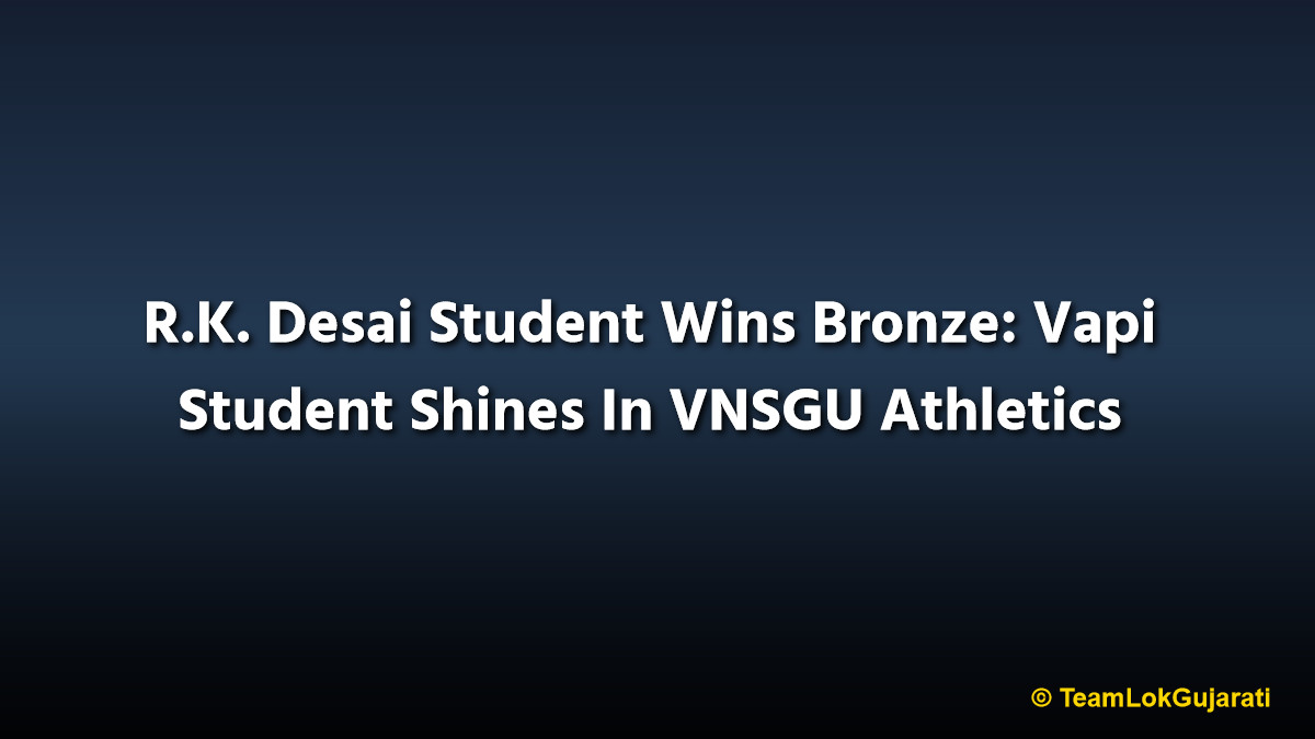 R.K. Desai Student Wins Bronze: Vapi Student Shines In VNSGU Athletics
