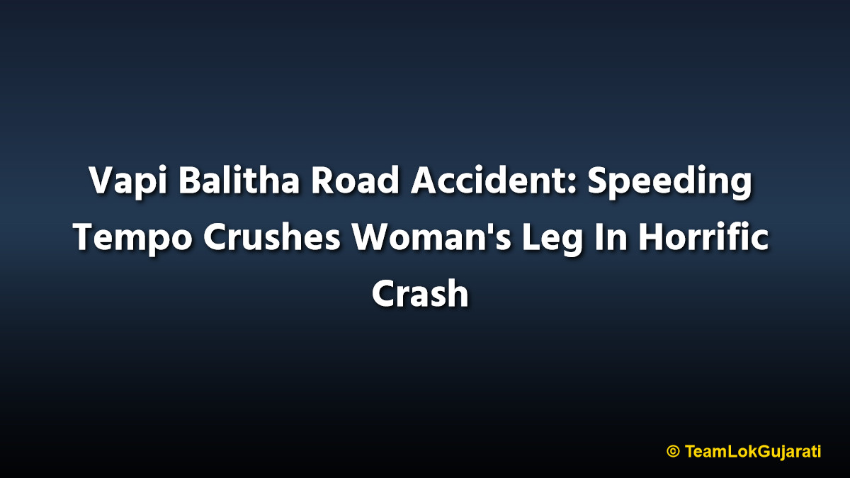 Vapi Balitha Road Accident: Speeding Tempo Crushes Woman's Leg In Horrific Crash