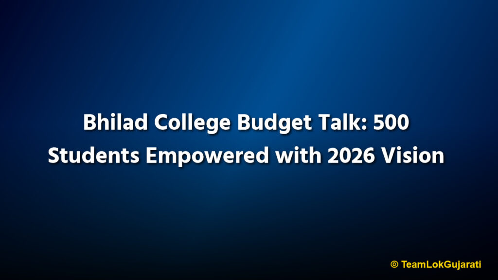 Bhilad College Budget Talk: 500 Students Empowered with 2026 Vision