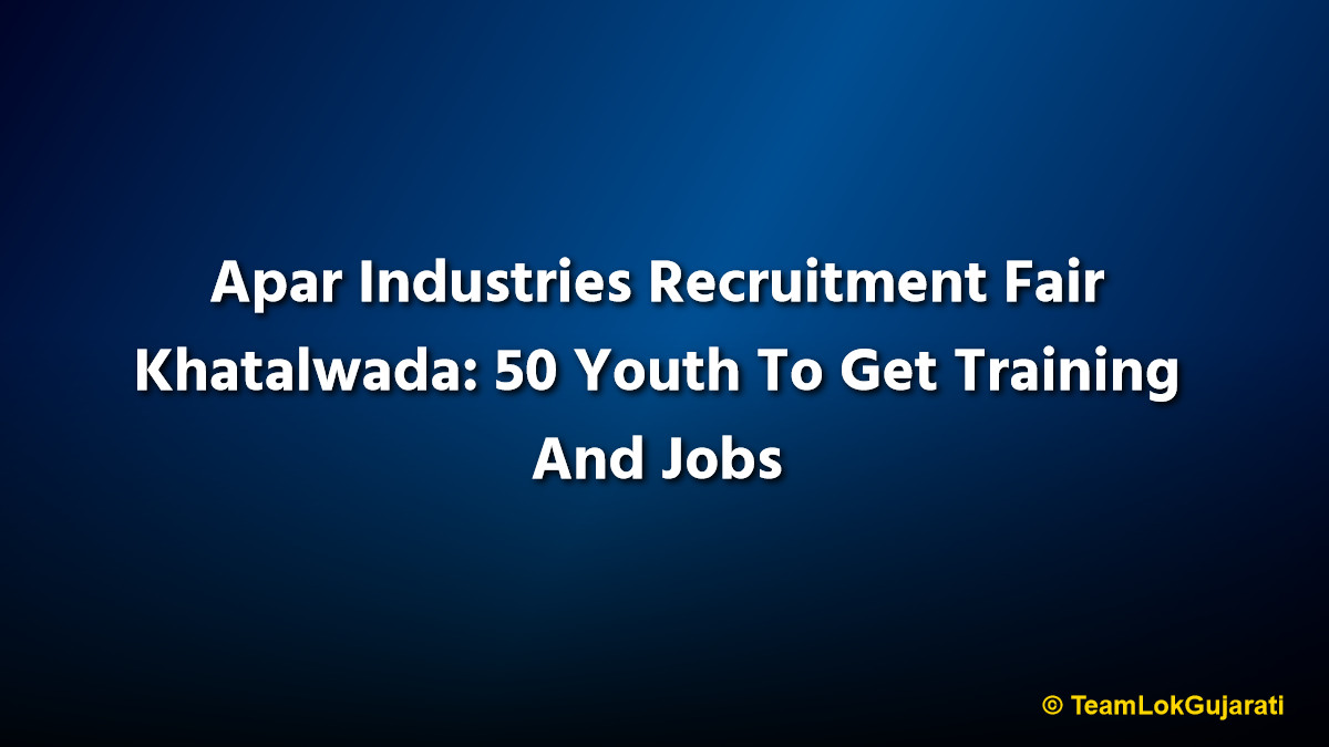 Apar Industries Recruitment Fair Khatalwada: 50 Youth To Get Training And Jobs