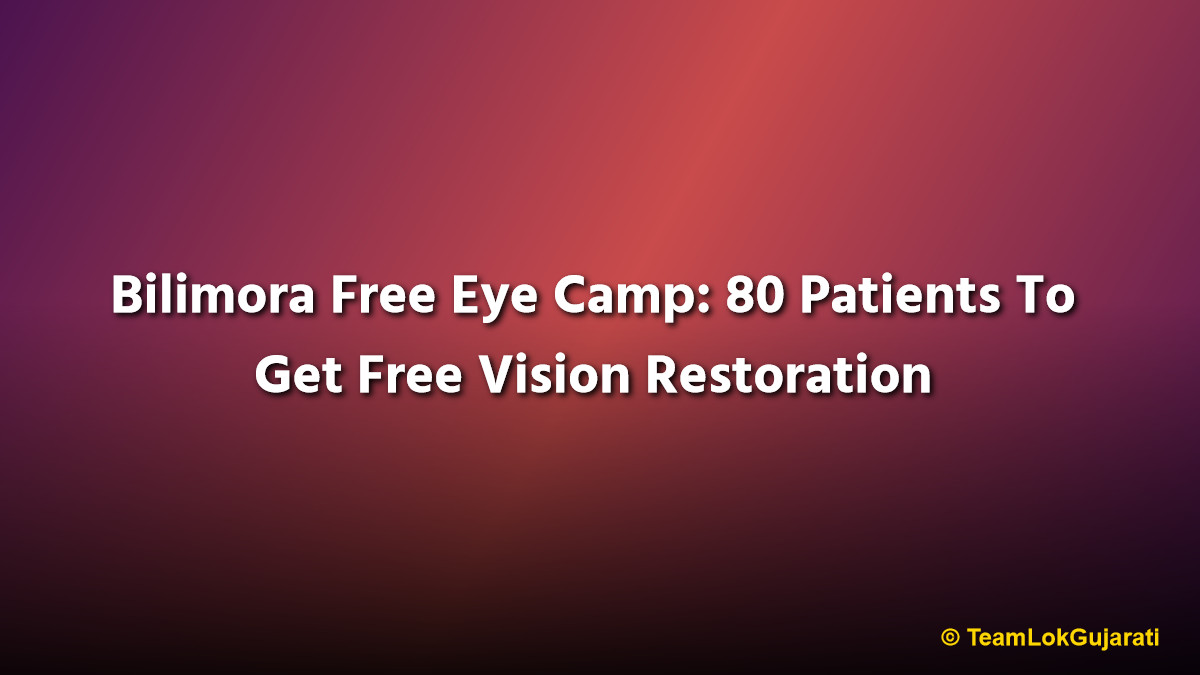 Bilimora Free Eye Camp: 80 Patients To Get Free Vision Restoration