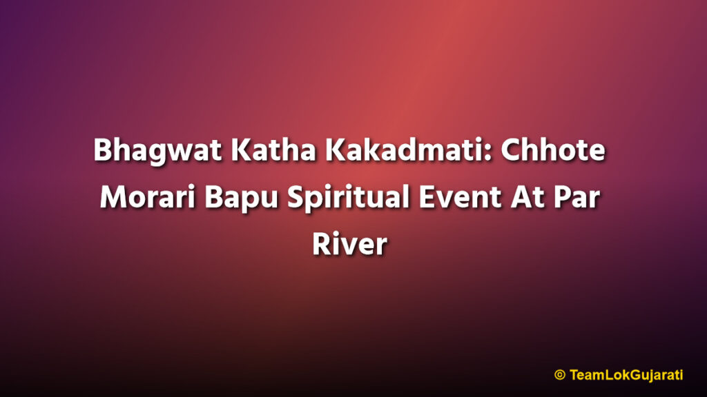 Bhagwat Katha Kakadmati: Chhote Morari Bapu Spiritual Event At Par River