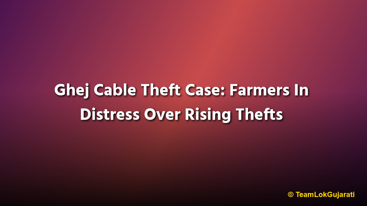 Ghej Cable Theft Case: Farmers In Distress Over Rising Thefts