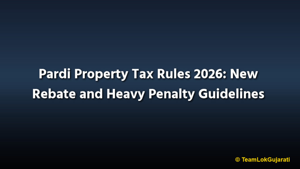 Pardi Property Tax Rules 2026: New Rebate and Heavy Penalty Guidelines